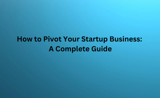 How to Pivot Your Startup Business A Complete Guide_116.png